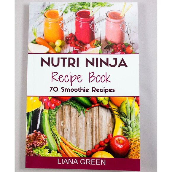 Nutri Ninja Recipe Book 70 Smoothie Recipes Liana Green 2015 Trade Paperback - Picture 1 of 7